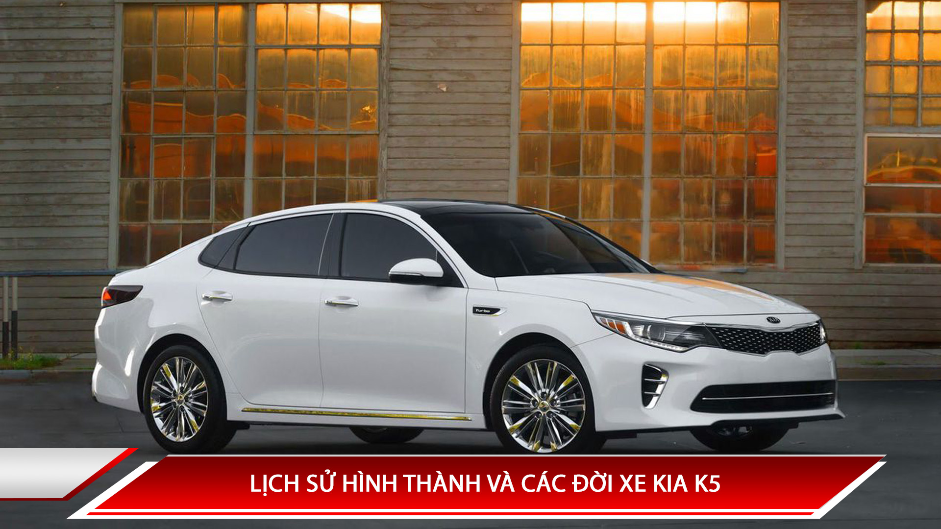 LỊCH SỬ HÌNH THÀNH KIA K5 - CÁC ĐỜI XE KIA K5 TRÊN THẾ GIỚI VÀ VIỆT NAM